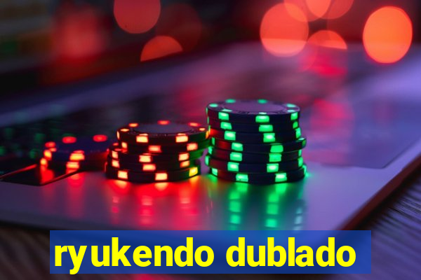 ryukendo dublado